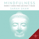 Mindfulness: Where It Comes from and What It Means by Sarah Shaw