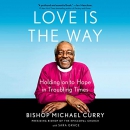 Love Is the Way: Holding on to Hope in Troubling Times by Michael Curry