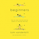 Beginners: The Joy of Lifelong Learning by Tom Vanderbilt