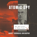 Atomic Spy: The Dark Lives of Klaus Fuchs by Nancy Thorndike Greenspan