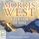 A View from the Ridge: The Testimony of a Pilgrim by Morris West