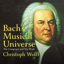 Bach's Musical Universe: The Composer and His Work by Christoph Wolff