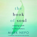 The Book of Soul: 52 Paths to Living What Matters by Mark Nepo