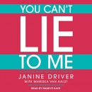 You Can't Lie to Me by Janine Driver