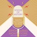 Voices of History: Speeches That Changed the World by Simon Sebag Montefiore