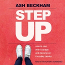 Step Up: How to Live with Courage and Become an Everyday Leader by Ash Beckham