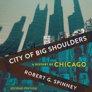 City of Big Shoulders: A History of Chicago by Robert G. Spinney