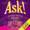 Ask!: The Bridge from Your Dreams to Your Destiny by Mark Victor Hansen