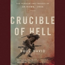Crucible of Hell: The Heroism and Tragedy of Okinawa, 1945 by Saul David