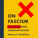 On Fascism: 12 Lessons from American History by Matthew C. MacWilliams