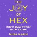 The Joy of Hex: Modern Spells Without All the Bullsh*t by Nina Kahn