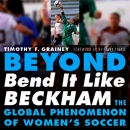 Beyond Bend It Like Beckham by Timothy F. Grainey