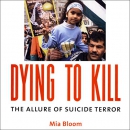 Dying to Kill: The Allure of Suicide Terror by Mia Bloom