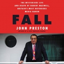 Fall: The Mysterious Life and Death of Robert Maxwell by John Preston