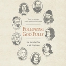Following God Fully: An Introduction to the Puritans by Joel R. Beeke