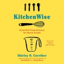 KitchenWise: Essential Food Science for Home Cooks by Shirley O. Corriher