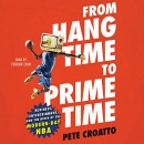 From Hang Time to Prime Time by Pete Croatto