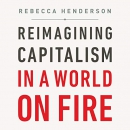 Reimagining Capitalism in a World on Fire by Rebecca Henderson