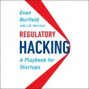 Regulatory Hacking: A Playbook for Startups by Evan Burfield