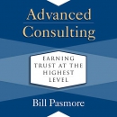 Advanced Consulting: Earning Trust at the Highest Level by Bill Pasmore