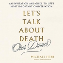 Let's Talk About Death (over Dinner) by Michael Hebb