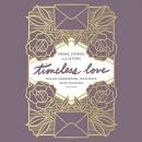 Timeless Love: Poems, Stories, and Letters by William Shakespeare