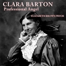 Clara Barton, Professional Angel by Elizabeth Brown Pryor