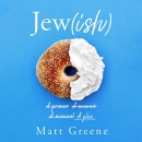 Jew(ish): A Primer, a Memoir, a Manual, a Plea by Matt Greene