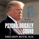 Psychologically Sound: The Mind of Donald J. Trump by Sheldon Roth