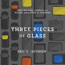 Three Pieces of Glass by Eric O. Jacobsen