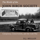 The World of the John Birch Society by D.J. Mulloy