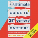 The Ultimate Guide to 21st Century Careers by Richa Dwivedi