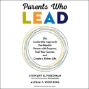 Parents Who Lead by Stewart D. Friedman