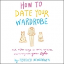 How to Date Your Wardrobe by Heather Newberger