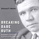 Breaking Babe Ruth by Edmund F. Wehrle