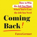 Coming Back: How to Win the Job You Want by Fawn Germer
