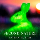 Second Nature: Scenes from a World Remade by Nathaniel Rich