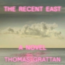 The Recent East by Thomas Grattan