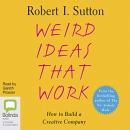 Weird Ideas that Work: How to Build a Creative Company by Robert Sutton