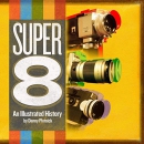 Super 8: An Illustrated History by Danny Plotnick