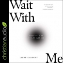 Wait with Me: Meeting God in Loneliness by Jason Gaboury
