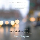 Slow Motion: A Memoir of a Life Rescued by Tragedy by Dani Shapiro