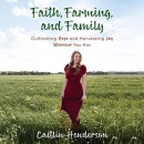 Faith, Farming, and Family by Caitlin Henderson