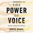 The Power of Voice: A Guide to Making Yourself Heard by Denise Woods