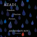 Azadi: Freedom, Fascism, Fiction by Arundhati Roy