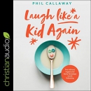 Laugh Like a Kid Again by Phil Callaway
