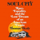 Soul City: Race, Equality, and the Lost Dream of an American Utopia by Thomas Healy