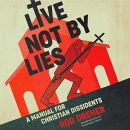 Live Not by Lies: A Manual for Christian Dissidents by Rod Dreher