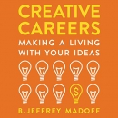 Creative Careers: Making a Living with Your Ideas by B. Jeffrey Madoff