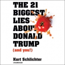 The 21 Biggest Lies About Donald Trump (and You!) by Kurt Schlichter